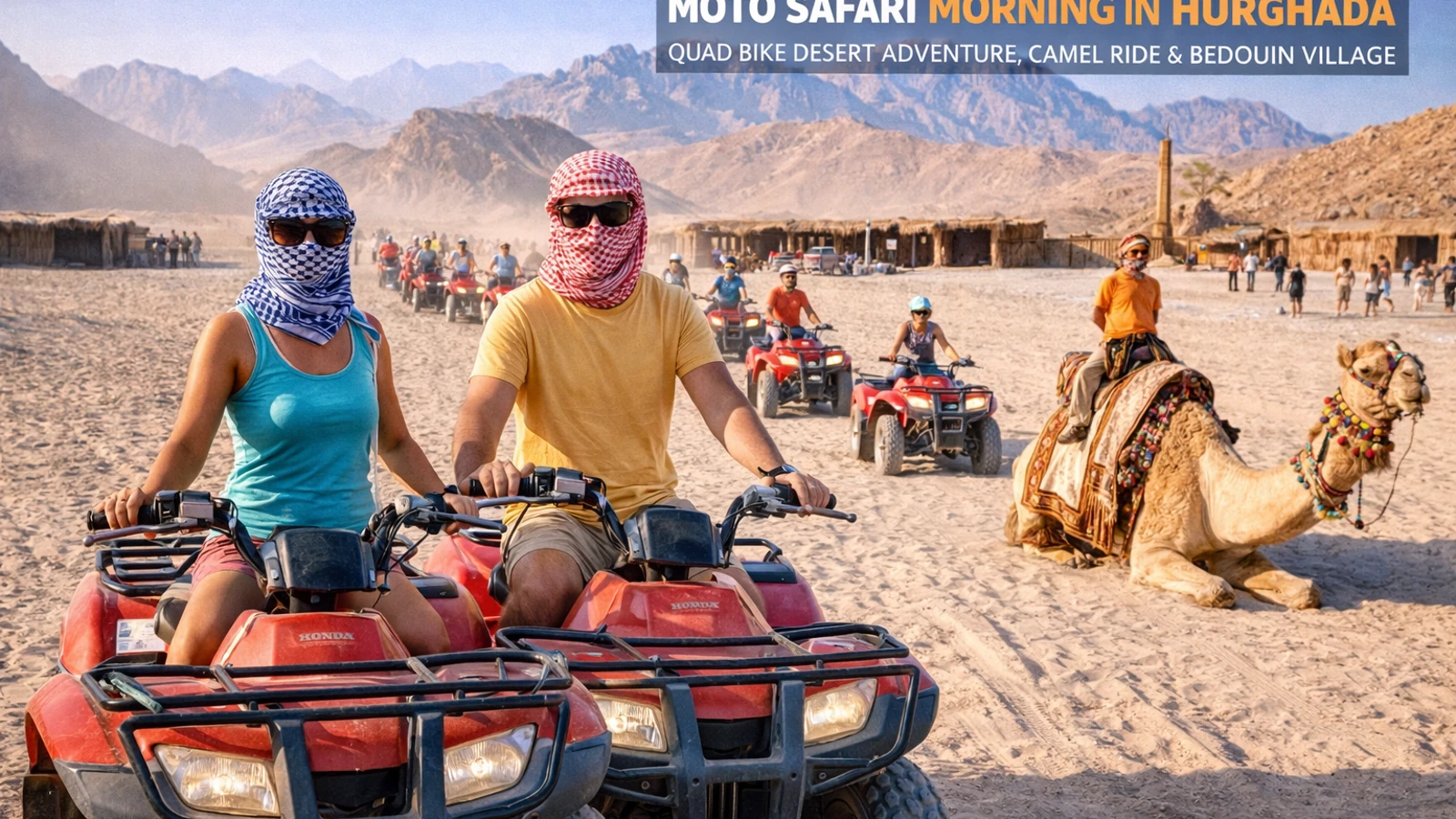 Moto Safari Morning in Hurghada – Quad Bike Desert Adventure, Camel Ride & Bedouin Village